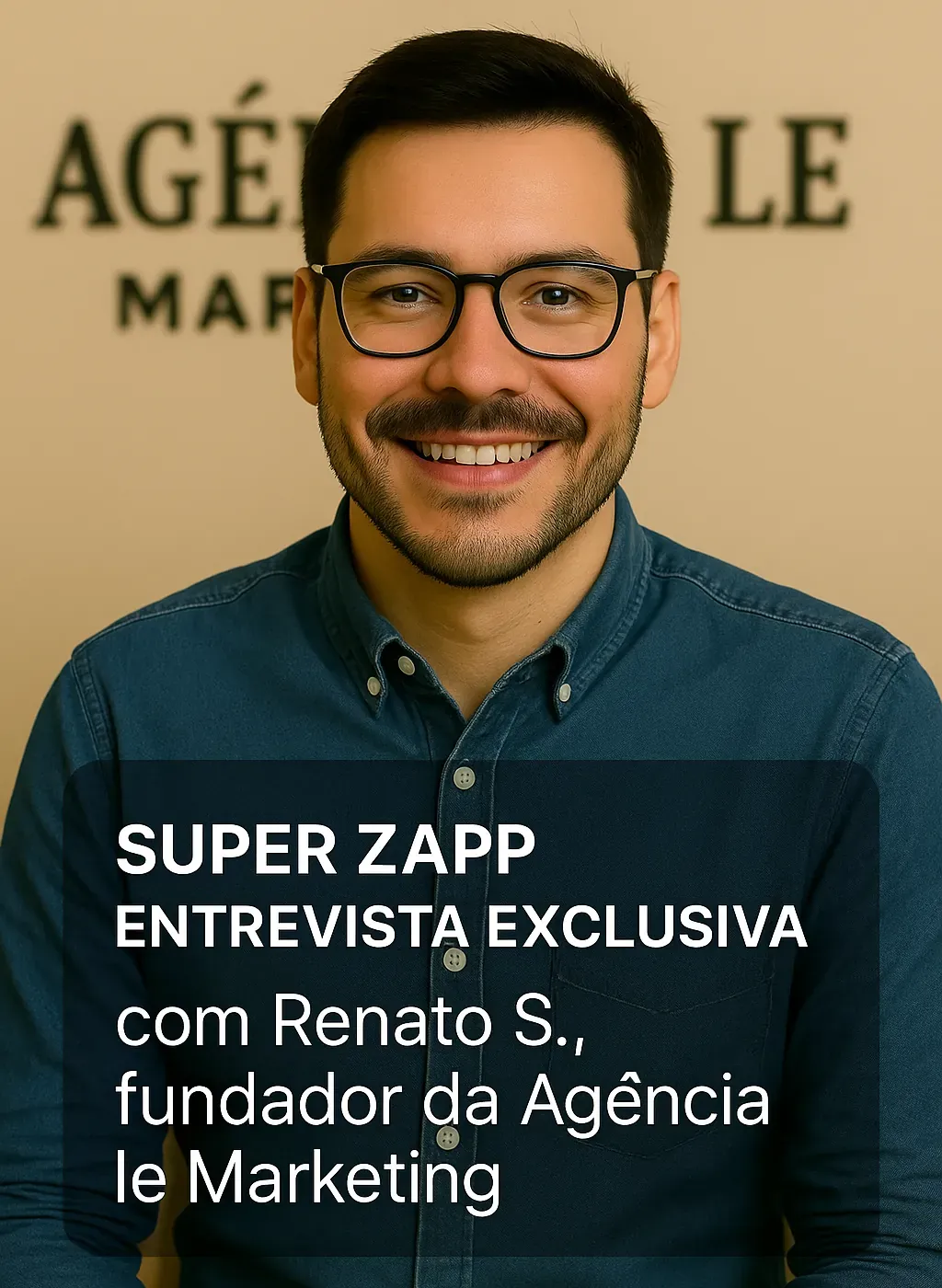 Renato S., fundador da Agência le Marketing, sorrindo durante entrevista exclusiva sobre crescimento com o Super Zapp