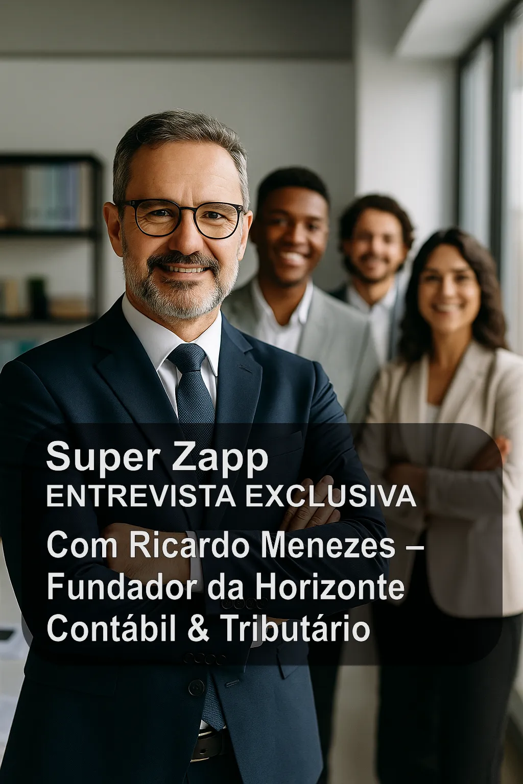 Ricardo Alves, fundador da Horizonte Contábil & Tributário, ao lado da equipe, em depoimento sobre a Super Zapp
